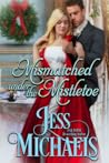 Mismatched Under the Mistletoe by Jess Michaels