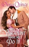 The Viscount Made Me Do It by Diana Quincy