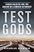 Test Gods by Nicholas Schmidle