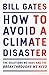 How to Avoid a Climate Disaster: The Solutions We Have and the Breakthroughs We Need