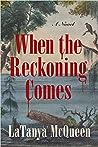 When the Reckoning Comes by LaTanya McQueen