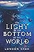 The Light at the Bottom of the World by London Shah