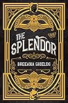 The Splendor by Breeana Shields