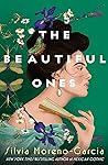 The Beautiful Ones by Silvia Moreno-Garcia