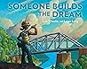 Someone Builds the Dream by Lisa Wheeler