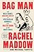 Bag Man: The Wild Crimes, Audacious Cover-Up, and Spectacular Downfall of a Brazen Crook in the White House