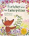 Fletcher and the Caterpillar by Julia Rawlinson