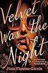 Velvet Was the Night by Silvia Moreno-Garcia