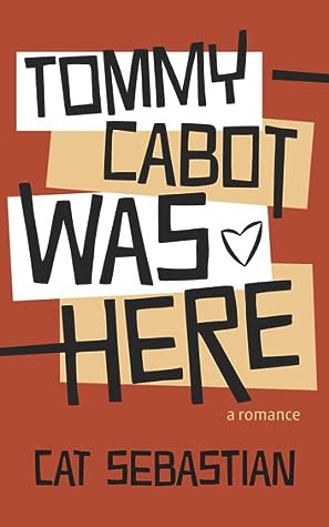 Tommy Cabot Was Here by Cat Sebastian