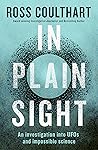 In Plain Sight: A fascinating investigation into UFOs and alien encounters from an award-winning journalist, fully updated and revised new edition for 2023