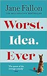 Worst Idea Ever by Jane Fallon