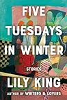 Five Tuesdays in Winter by Lily King