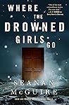 Where the Drowned Girls Go by Seanan McGuire