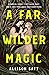 A Far Wilder Magic