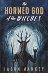 The Horned God of the Witches by Jason Mankey