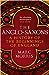 The Anglo-Saxons by Marc Morris