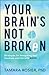 Your Brain's Not Broken: Strategies for Navigating Your Emotions and Life with ADHD