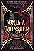 Only a Monster by Vanessa Len