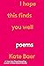 I Hope This Finds You Well: Poems