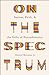 On the Spectrum: Autism, Faith, and the Gifts of Neurodiversity