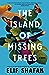 The Island of Missing Trees