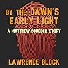 By the Dawn's Early Light by Lawrence Block