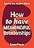 How to Have Meaningful Relationships (Survive the Modern World)