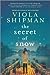 The Secret of Snow by Viola Shipman