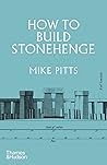 How to Build Stonehenge by Mike Pitts