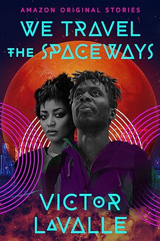 We Travel the Spaceways by Victor LaValle