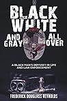 Black, White, and Gray All Over: A Black Man's Odyssey in Life and Law Enforcement