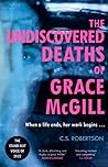 The Undiscovered Deaths of Grace McGill by C.S. Robertson