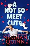 A Not So Meet Cute by Meghan Quinn