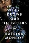 They Drown Our Daughters by Katrina Monroe