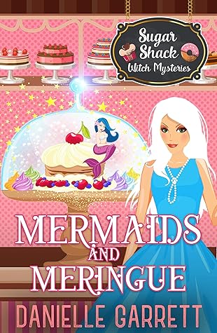 Mermaids and Meringue by Danielle Garrett