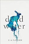 Dead Water by C.A. Fletcher