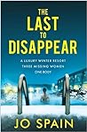 The Last to Disappear by Jo Spain