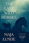 The Last Wild Horses by Maja Lunde