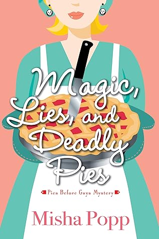 Magic, Lies, and Deadly Pies by Misha Popp