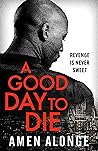 A Good Day to Die by Amen Alonge