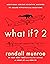 What If? 2: Additional Serious Scientific Answers to Absurd Hypothetical Questions (What If?, #2)