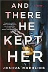 And There He Kept Her by Joshua Moehling