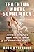 Teaching White Supremacy by Donald Yacovone