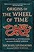 Origins of The Wheel of Time: The Legends and Mythologies that Inspired Robert Jordan