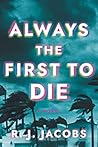 Always the First to Die by R.J. Jacobs