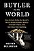 Butler to the World: How Britain Helps the World's Worst People Launder Money, Commit Crimes, and Get Away with Anything