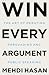 Win Every Argument: The Art of Debating, Persuading, and Public Speaking