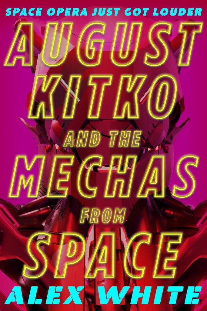 August Kitko and the Mechas from Space by Alex White