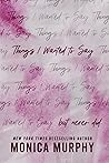 Things I Wanted to Say, But Never Did by Monica  Murphy