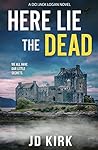 Here Lie the Dead by J.D. Kirk